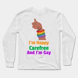 I'M Happy Carefree And I'm Gay For Women and Men Long Sleeve T-Shirt